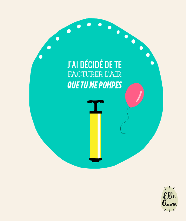 J'ai décidé de te facturer l'air que tu me pompes