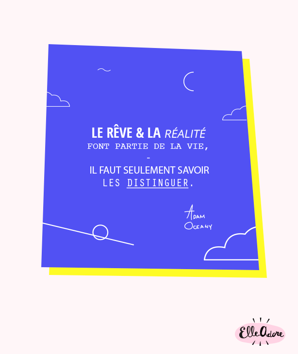 Le rêve et le réalité font partie de la vie, il faut seulement savoir les distinguer