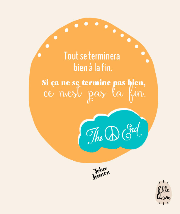 Tout se terminera bien à la fin. Si ça ne se termine pas bien, ce n'est pas la fin